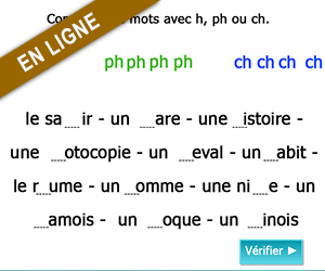 Exercices en ligne, compléter avec h, ph ou ch